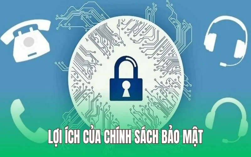 Chính sách về bảo mật có nhiều lợi ích nổi bật