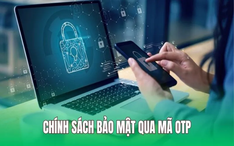 Giữ gìn tài khoản luôn an toàn tuyệt đối với mã OTP