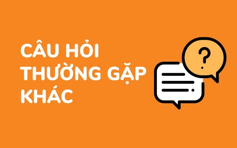 Tổng hợp những câu hỏi thường gặp tại nền tảng